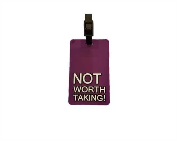 LUGGAGE LABEL PVC - NOT WORTH TAKING 